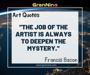 The job of the artist is always to deepen the mystery.