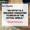 Art Quote: An artist is a dreamer consenting to dream of the actual world